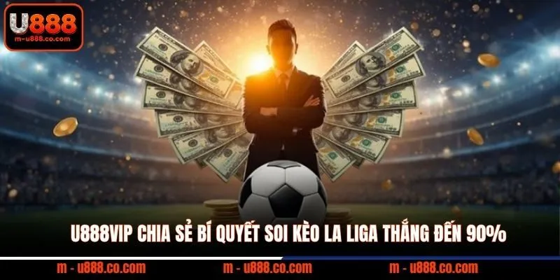 U888VIP Chia Sẻ Bí Quyết Soi Kèo La Liga Thắng Đến 90% 2 U888VIP Chia Sẻ Bí Quyết Soi Kèo La Liga Thắng Đến 90%