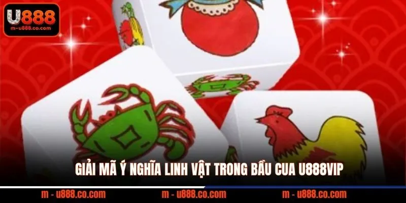 Cách Chơi Bầu Cua U888 - Bí kíp ăn thưởng 1 đổi 10 2 Giải mã ý nghĩa linh vật trong bầu cua U888VIP