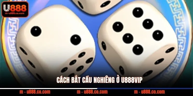 Cách Chơi Xóc Đĩa U888 rinh ngay hũ thưởng 500 triệu cực dễ 3 Cách bắt cầu nghiêng ở U888VIP