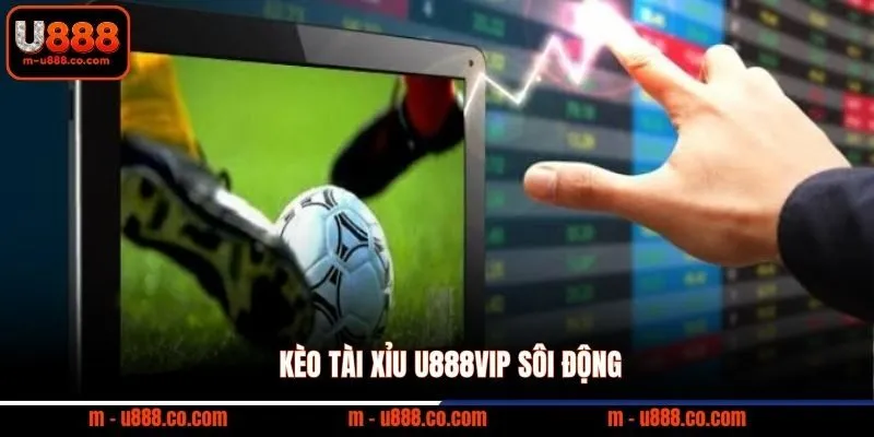 Bóng Đá Online U888 và 5 sảnh cược hoàn tiền đến 1.5% 2 Kèo Tài Xỉu U888VIP sôi động