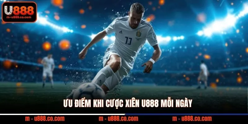 Cược Xiên U888 và bí kíp x100 tài khoản chỉ với 10k 2 Ưu điểm khi cược xiên U888 mỗi ngày