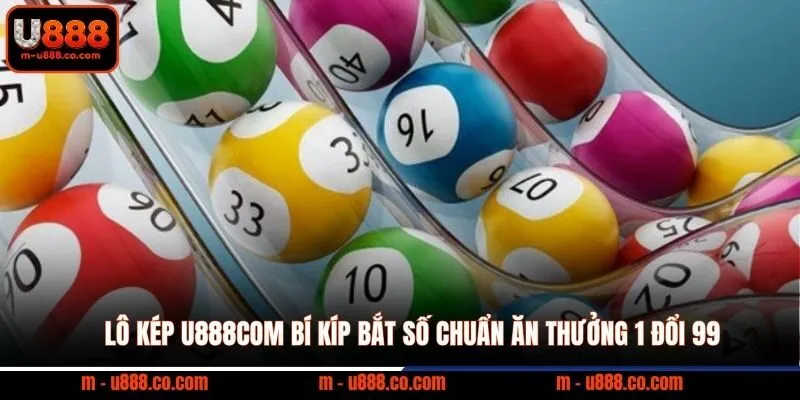 Lô Kép U888com bí kíp bắt số chuẩn ăn thưởng 1 đổi 99 2 Lô Kép U888com bí kíp bắt số chuẩn ăn thưởng 1 đổi 99