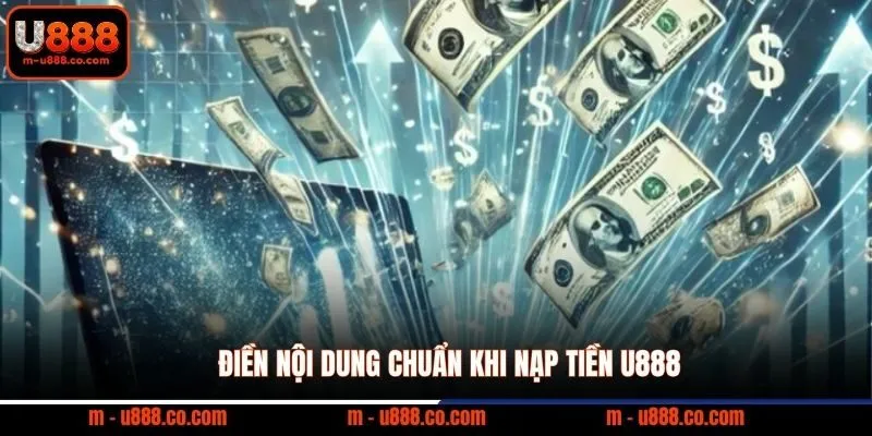 Nạp Tiền U888 và 3 bước giao dịch nhận ngay 8.888k 3 Điền nội dung chuẩn khi nạp tiền U888