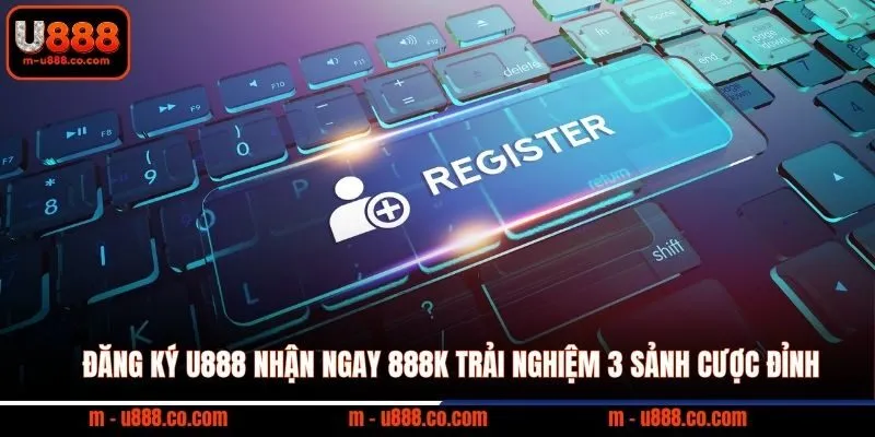 Đăng Ký U888 Nhận Ngay 888k Trải Nghiệm 3 Sảnh Cược Đỉnh 5 Đăng Ký U888 Nhận Ngay 888k Trải Nghiệm 3 Sảnh Cược Đỉnh