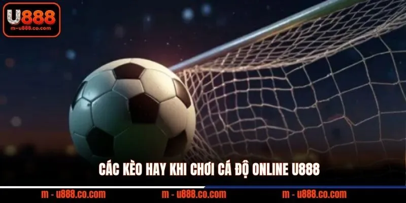 Hướng Dẫn Cá Độ Online U888 nhận 888k cho 3 sảnh cược 2 Các kèo hay khi chơi cá độ online U888