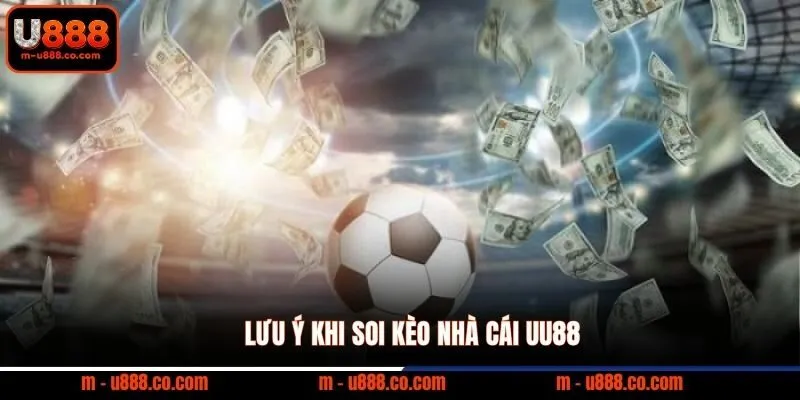 Soi Kèo Nhà Cái U888 rinh ngay 888k về túi 3 Lưu ý khi soi kèo nhà cái UU88