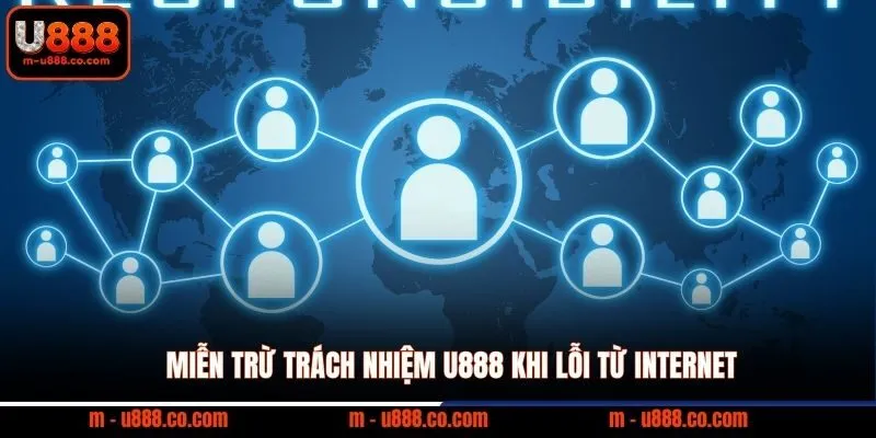 Miễn trừ trách nhiệm U888 1 Miễn trừ trách nhiệm U888 khi lỗi từ internet