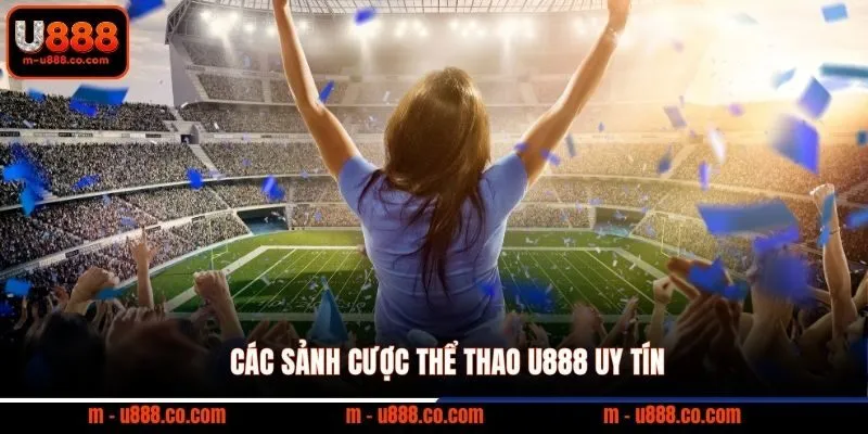 Thể thao U888 1 Các sảnh cược thể thao U888 uy tín