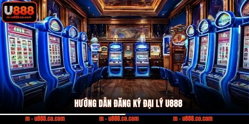 Đại lý U888 2 Hướng dẫn đăng ký đại lý U888
