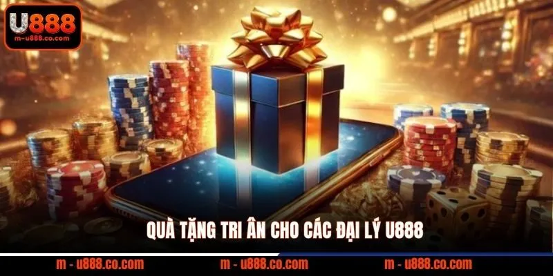Đại lý U888 3 Quà tặng tri ân cho các đại lý U888