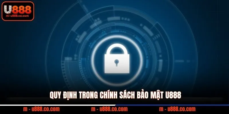 Chính sách bảo mật U888 1 Quy định trong chính sách bảo mật U888
