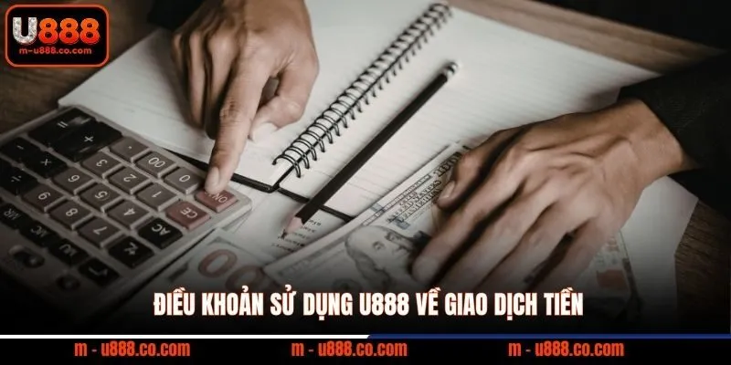 Điều khoản sử dụng U888 1 Điều khoản sử dụng U888 về giao dịch tiền
