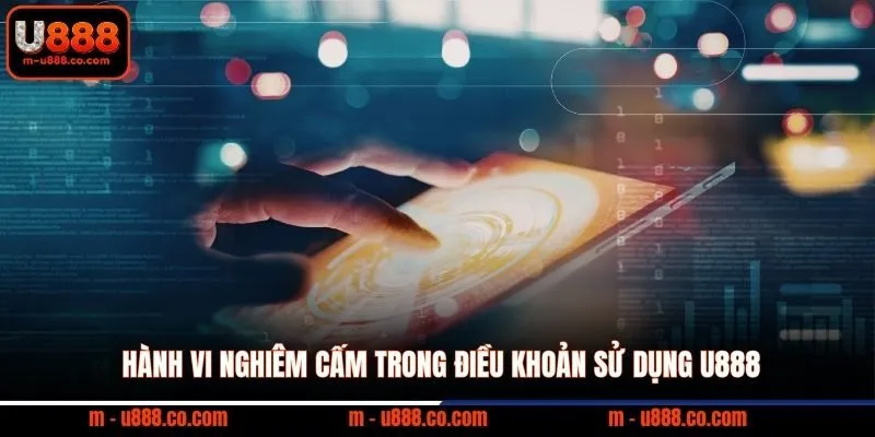 Điều khoản sử dụng U888 2 Hành vi nghiêm cấm trong điều khoản sử dụng U888