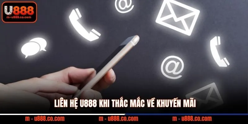 Liên hệ U888 2 Liên hệ U888 khi thắc mắc về khuyến mãi