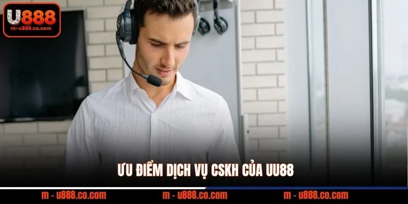 Liên hệ U888 3 Ưu điểm dịch vụ CSKH của UU88